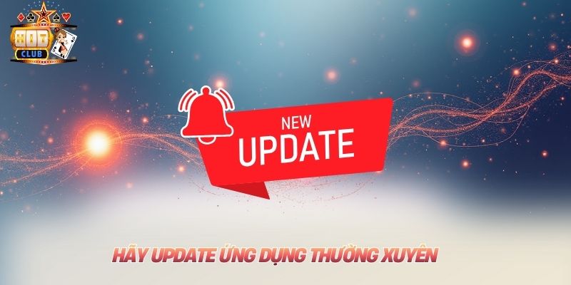 Hãy update ứng dụng thường xuyên