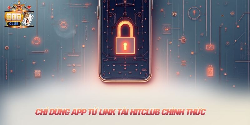 Chỉ dùng app từ link tải Hitclub chính thức
