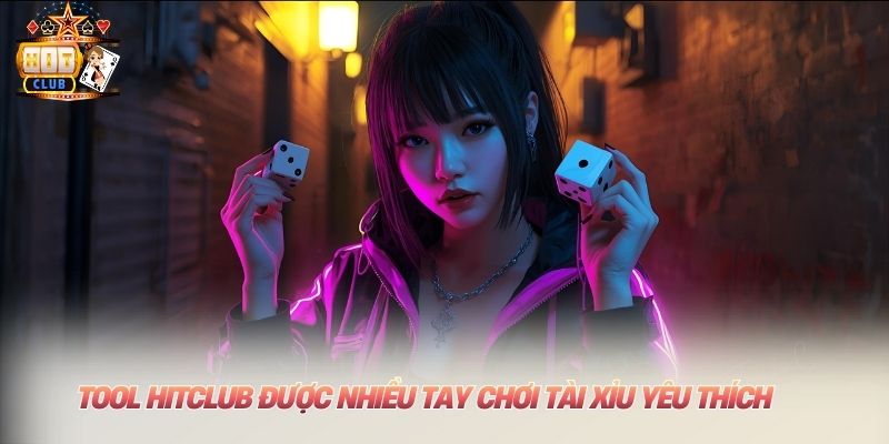 Tool Hitclub được nhiều tay chơi tài xỉu yêu thích