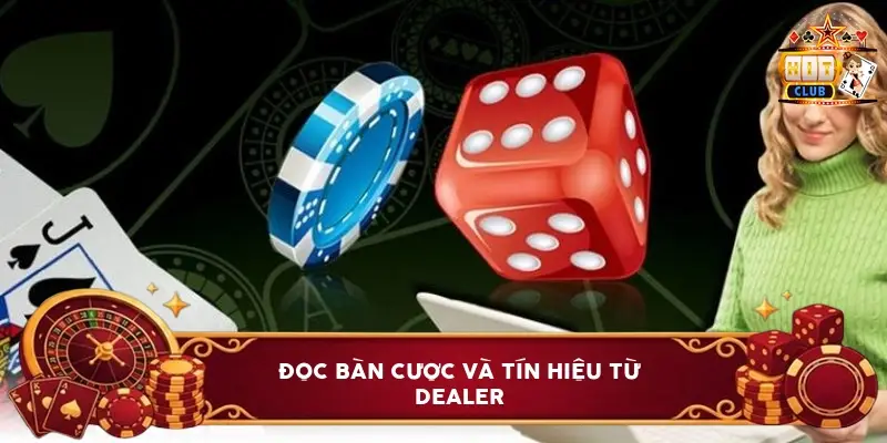 Đọc Bàn Cược Và Tín Hiệu Từ Dealer