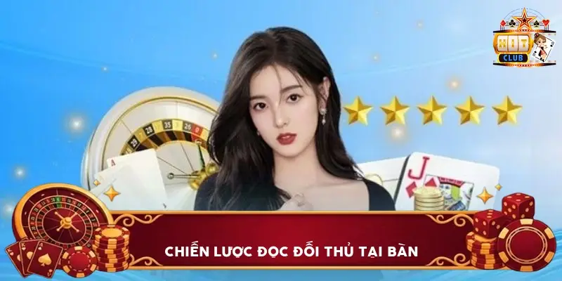 Chiến Lược Đọc Đối Thủ Tại Bàn