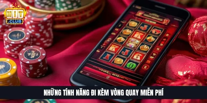 Những tính năng đi kèm vòng quay miễn phí
